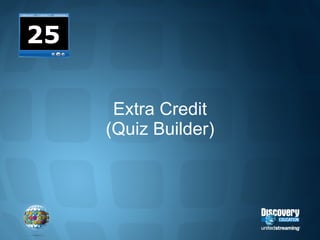 Extra Credit (Quiz Builder) 25 