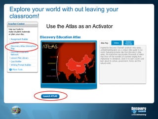 Explore your world with out leaving your classroom! Use the Atlas as an Activator 