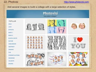 22- Photivisihttp://www.photovisi.comAdd several images to build a collage with a large selection of styles.