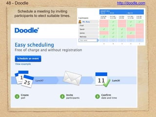 48 - Doodlehttp://doodle.comSchedule a meeting by inviting participants to elect suitable times.