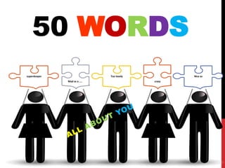 50 WORDS
superdooper                   Too lovely           Nice as
              Mad as a ....                crazy
 