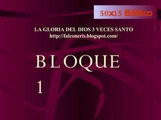 50x15 Bíblico BLOQUE 1 LA GLORIA DEL DIOS 3 VECES SANTO http://falconeris.blogspot.com/ 
