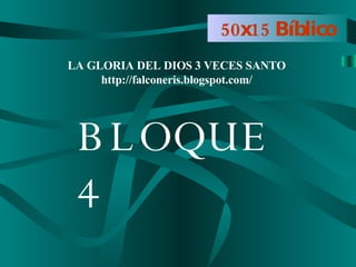 50x15 Bíblico BLOQUE 4 LA GLORIA DEL DIOS 3 VECES SANTO http://falconeris.blogspot.com/ 