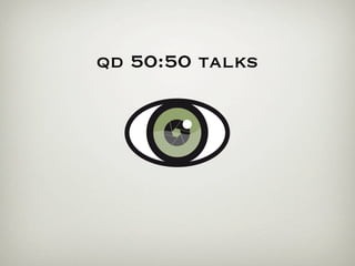 qd 50:50 talks
 