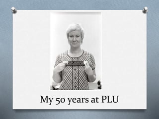 My 50 years at PLU
 