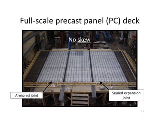Full-scale precast panel (PC) deck
11
Armored joint
Sealed expansion
joint
No skew
 