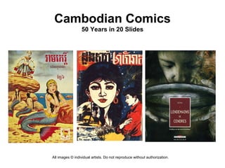 Cambodian Comics
                  50 Years in 20 Slides




All images © individual artists. Do not reproduce without authorization.
 