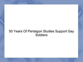 50 Years Of Pentagon Studies Support Gay Soldiers 