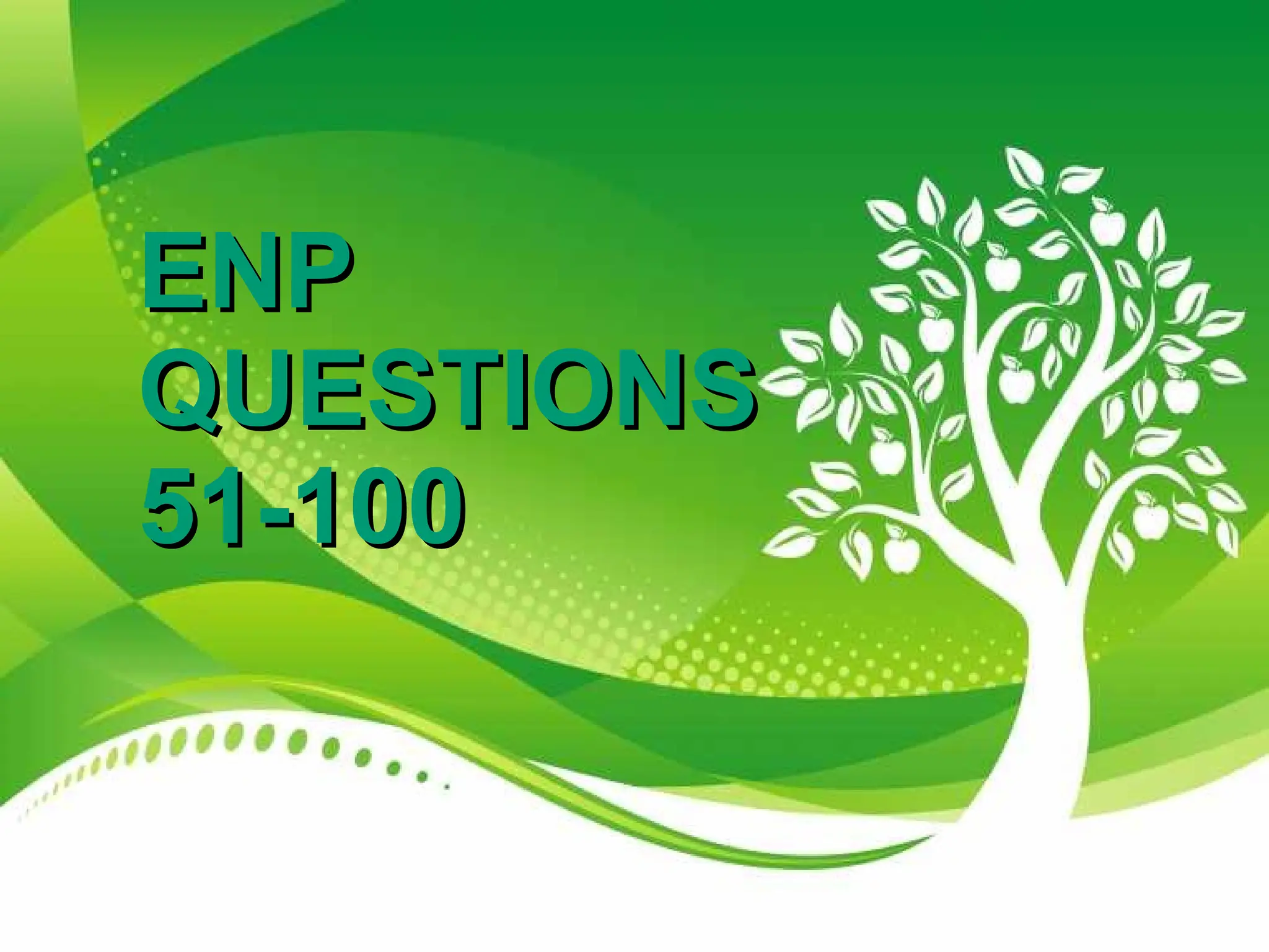 ENP
ENP
QUESTIONS
QUESTIONS
51-100
51-100
 