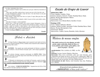 Ao voltar, contrariado, disse a Jesus:
   - Eu não entendo. O Senhor está na minha casa e por que o diabo fica insistindo em
entrar?
                                                                                                 Escala do Grupo de Louvor
   - Sabe o que é meu filho, explicou Jesus, é que na sua casa você só me deu a sala.     Quinta-feira (30/9)
   O rapaz humildemente entendeu a lição de Jesus e fez uma faxina na casa para           Vozes: Juninho, Vanilda e Vânia
entregá-la aos cuidados do Senhor.
   Neste instante, o diabo bateu mais uma vez à porta. O rapaz olhou para Jesus sem       Guitarra: Samuel e Airton Jr. /Violão: Paulinha/ Baixo: Dudu
entender, e o Senhor disse:                                                               Bateria: Wesley/ Retroprojetor: Mateus
   - Deixa que eu vou atender. Quando o diabo viu que era Jesus, que atendia a porta,     Sonorização: Pedro
disse:                                                                                    Intercessores: Levi, Renata Barros, Iracilda e Cosmo
   - Desculpe, foi engano: e sumiu rapidinho!
   Muitas vezes, é assim que acontece com o nosso coração. Entregamos a Jesus só          Domingo (3/10)
uma parte dele, apenas a sala, mas as dúvidas ficam morando no quarto, o fracasso na      Vozes: Adriana, Pollyana e Renato
cozinha, o medo na varanda, e então lutamos e não vencemos porque a casa está             Guitarra: Wilian/ Teclado: Alexandre/ Violão: Paulinha/ Baixo: Dudu
dividida. A Bíblia diz que os olhos do Senhor passeiam por toda a terra para se mostrar
forte para com aqueles cujo coração é inteiramente seu.
                                                                                          Bateria: Wesley/ Retroprojetor: Iran
   E você? Já entregou TODO seu coração a Jesus?!                                         Sonorização: Willian
                                                                              Extraído    Intercessores: Valdeci, Jurema, Bentinho, Leléu e Rosimar



                      Notas e Avisos                                                                          orações
                                                                                            Motivos de nossas orações
         O Grupo Familiar do Bairro Centro estará responsável pelo lanche da Escola       “Não andeis ansiosos de coisa alguma; em tudo,
Dominical no próximo domingo (03/10) e também estará responsável pela zeladoria da
Igreja nos dias 30/9 e 03/10.
                                                                                           porém, sejam conhecidas, diante de Deus, as
                                                                                          vossas petições, pela oração e pela súplica, com
                                                                                                     ações de graças.” (Fp 4,6)
         BATISMO – Para aqueles que estarão participando do Batismo se preparem
para estar recebendo a visita da Pastora Conceição, após o culto estejam agendando os
horários                                                                                  Agradecimentos: Pela existência da IMEL em Rio
                                                                                          Casca
                                                                                          Enfermos: Luciano, Jurema, Efigênia e Marcilene.
        No próximo domingo estaremos participando da SANTA CEIA. Venha
preparado e participe com grande alegria deste maravilhoso privilégio que só os salvos
                                                                                          Intercessão: Pelos novos convertidos, pelos que serão batizados, pelos
em Cristo Jesus podem ter!!!                                                              componentes dos Grupos de louvor, nossos jovens e adolescentes, IMEL em
                                                                                          Rio Casca, pela vida de nossa irmãzinha Regiane (irmã da Renata) pelo seu
                                                                                          filhinho João e pela sua gravidez, por toda a família pastoral.
         O Ministério da Administração na atividade da Tesouraria, a partir de outubro
                                                                                          Aniversariantes do mês: Marina, irmã Carmelita, Sara, Iran, Waldemar,
estará enviando a Pastora Conceição uma lista contendo o nome dos “dizimistas” para
tão e somente acompanhamento de uma “pastoral” pessoal.                                   Levi e Willian

        Está voltando – CURSO DE HOMILÉTIA – Segunda-feira dia 4/10 às 19:00
horas. Reserve esta data e participe com alegria!                                                     O possível nós podemos fazer...
                                                                                                  o IMPOSSÍVEL só Deus pode realizar!”
 