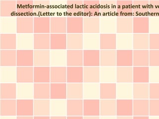 Metformin-associated lactic acidosis in a patient with ve
dissection.(Letter to the editor): An article from: Southern
 
