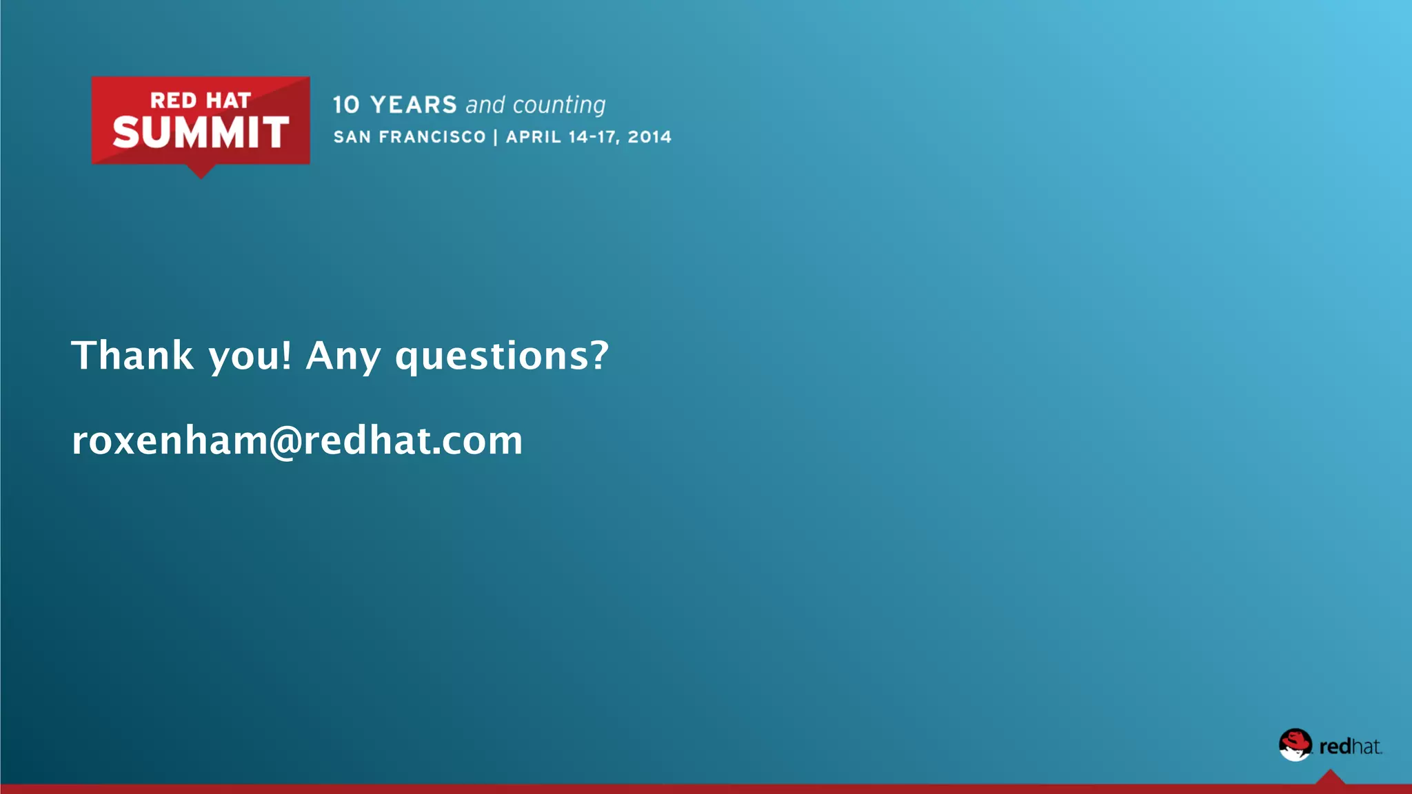 Thank you! Any questions?
!
roxenham@redhat.com
 