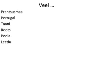 Veel …
Prantsusmaa
Portugal
Taani
Rootsi
Poola
Leedu
 