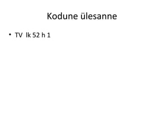 Kodune ülesanne
• TV lk 52 h 1
 
