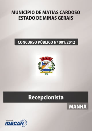 MUNICÍPIO DE MATIAS CARDOSO
ESTADO DE MINAS GERAIS
CONCURSO PÚBLICO Nº 001/2012
Recepcionista
MANHÃ
 