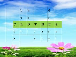 b b d
e o r
C L O T H E S
о t t i a s u
а e t s i
т t