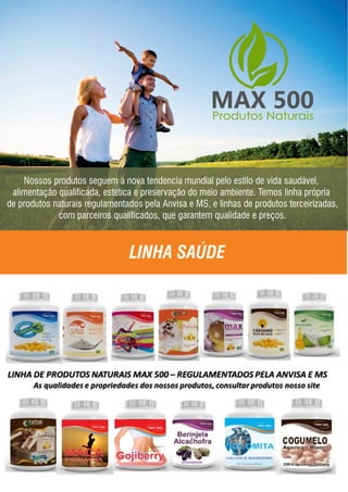 Nossos produtos seguem a nova tendencia mundial pelo estilo de vida saudável,
alimentação qualicada, estética e preservação do meio ambiente. Temos linha própria
de produtos naturais regulamentados pela Anvisa e MS, e linhas de produtos terceirizadas,
com parceiros qualicados, que garantem qualidade e preços.
LINHA SAÚDE
 