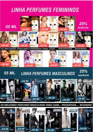 LINHA PERFUMES FEMININOS
LINHA PERFUMES MASCULINOS
 