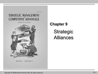 Strategic
Alliances
9-1
Copyright © 2008 Pearson Prentice Hall. All rights reserved.
Chapter 9
 