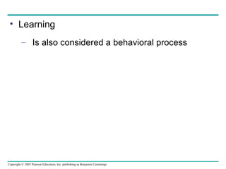 Learning Is also considered a behavioral process 