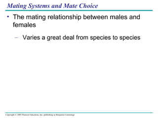 Mating Systems and Mate Choice The mating relationship between males and females Varies a great deal from species to species 