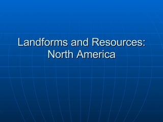 Landforms and Resources: North America 
