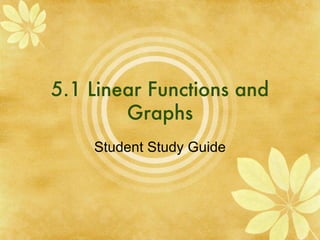 5.1 Linear Functions and Graphs Student Study Guide 