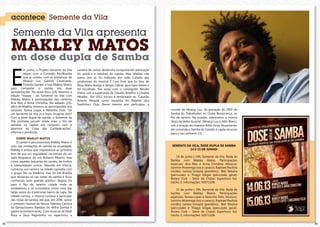 3332
acontece Semente da Vila
Sobre Makley Matos
O cantor e percussionista Makley Matos é
uma das revelações do samba na atualidade.
Makley é artista que impressiona ao primeiro
tom de sua voz inigualável, da estirpe de um
João Nogueira, de um Roberto Ribeiro, mas
como aqueles baluartes do samba, de timbre
e interpretação únicos. Nascido em Vitória,
começou sua carreira na cidade capixaba com
o grupo Nó na Madeira, mas foi em Brasília
que destacou-se nas rodas de samba e ficou
conhecido pelo grande público. Depois foi
para o Rio de Janeiro, cidade onde se
estabeleceu e se consolidou como uma das
belas vozes do tradicional bairro da Lapa. Na
cidade carioca, o músico começa a participar
das rodas de samba, até que, em 2006, vence
o primeiro Festival de Novos Talentos Carioca
da Gema/Jovens Bambas do Velho Samba e
ganha reconhecimento. Com músicas de Noel
Rosa a Zeca Pagodinho no repertório, a
carreira de cantor deslancha conquistando admiração
do público e mestres do samba. Mas Makley não
parou por aí, foi indicado por João Callado aos
produtores do musical É Com Esse que Eu Vou, de
Rosa Maria Araújo e Sérgio Cabral, para fazer testes e
foi escolhido. Fez aulas com o coreógrafo Renato
Vieira, sob a supervisão de Cláudio Botelho e Charles
Moeller. Em 2012 iniciou a temporada no “Casarão
Ameno Resedá como vocalista do Pagode Jazz
Sardinha’s Club. Nesse mesmo ano participou, a
Semente da Vila, dose dupla de samba
14 e 15 de junho:
14 de junho | 19h, Semente da Vila, Roda de
Samba com Makley Matos. Participações
especiais: Ana Reis e Anna Christina. Músicos:
Juninho Alvarenga (voz e cavaco), Raphael Paulista
(violão), Larissa Umaytá (pandeiro), Biel Teixeira
(percussão) e Thiago Viégas (percussão geral).
Rotary Club – Setor de Clubes Esportivos Sul,
trecho 3, informações: 92671108.
15 de junho | 19h, Semente da Vila, Roda de
Samba com Makley Matos. Participações
especiais: Teresa Lopes e Nelsinho Felix. Músicos:
Juninho Alvarenga (voz e cavaco), Raphael Paulista
(violão), Larissa Umaytá (pandeiro), Biel Teixeira
(percussão) e Thiago Viégas (percussão geral).
Rotary Club – Setor de Clubes Esportivos Sul,
trecho 3, informações: 92671108.
E
m junho, o Projeto Semente da Vila
segue com a Conexão Rio/Brasília
que já contou com as presenças de
Moacyr Luz, Gabriel Cavalcante,
Toninho Geraes, e traz Makley Matos
para comandar o samba em duas
apresentações. Na sexta-feira (14), faremos a
edição “Happy ” do Semente da Vila com
Makley Matos e participações das cantoras
Ana Reis e Anna Christina. No sábado (15),
além de Makley, teremos as participações dos
cantores Teresa Lopes e Nelsinho Felix. “Se
um Semente da Vila já é bom, imagina dois?
Com a dose dupla de samba, o Semente da
Vila promete sacudir ainda mais o fim de
semana na capital em conjunto com a
abertura da Copa das Confederações”,
informa a produção.
Semente da Vila apresenta
Makley Matos
em dose dupla de Samba
convite de Moacyr Luz, da gravação do DVD do
Samba do Trabalhador, no Clube Renascença, no
Rio de Janeiro. Na ocasião, interpretou a música
“Anjo da Velha Guarda” (Moacyr Luz e Aldir Blanc),
sob a direção do maestro Rildo Hora. Atualmente,
ele comanda o Samba do Castelo e capta recursos
para o seu primeiro CD.
 