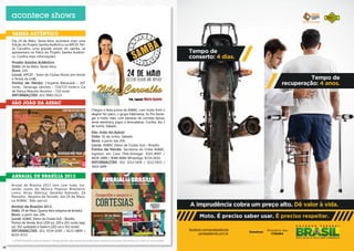 3534
acontece shows
A POSIATIVIDADE limita-se apenas à divulgação das informações fornecidas pelas empresas promotoras de eventos aos meios de comunicação.
arraial de brasília 2013
samba autêntico
são joão da asbac
Chegou a festa junina da ASBAC, com muito forró e
alegria! No palco, o grupo Falamansa, Só Pra Xame-
gar e muito mais, com barracas de comidas típicas,
tenta eletrônica, jogos e brincadeiras. Confira, dia 1
de Junho, Sábado.
São João da Asbac
Data: 01 de Junho, Sábado.
Hora: a partir das 20h.
Local: ASBAC (Setor de Clubes Sul) – Brasília
Pontos de Venda: Secretaria do Clube ASBAC,
Ingresso em Casa (Tele-Entrega): 4141-8007 /
8428-1888 / 9688-8686 WhatsApp: 8154-0416
INFORMAÇÕES: (61) 3212-5420 / 3212-5423 /
3414-1699
Moto. É preciso saber usar. É preciso respeitar.
Tempo de
recuperação: 4 anos.
Tempo de
conserto: 4 dias.
A imprudência cobra um preço alto. Dê valor à vida.
Dia 24 de Maio, Sexta-feira, acontece mais uma
Edição do Projeto Samba Autêntico na APCEF. Nil-
ze Carvalho, uma grande artista do samba, se
apresentará no Palco do Projeto Samba Autênti-
co. Confira mais informações!
Projeto Samba Autêntico
Data: 24 de Maio, Sexta-feira.
Hora: 22h.
Local: APCEF - Setor de Clubes Norte (em frente
a Tenda da UnB).
Pontos de Venda: Choperia Maracanã – 207
norte, Tartaruga Lanches – 714/715 norte e Cia
de Dança Marcelo Amorim – 710 norte
INFORMAÇÕES: (61) 9982-0123
Arraial de Brasília 2013 vem com tudo, tra-
zendo vozes da Música Popular Brasileira,
como: Alceu Valença, Geraldo Azevedo, Zé
Ramalho. Véspera de feriado, dia 29 de Maio,
na ASBAC. Não perca!
Arraial de Brasília 2013
Data: 29 de Maio, Quarta-feira (véspera de feriado).
Hora: a partir das 20h.
Local: ASBAC (Setor de Clubes Sul) – Brasília
Pontos de Venda: Koni (209 sul, 109 e 201 norte, lago
sul, 102 sudoeste) e Green’s (202 sul e 302 norte)
INFORMAÇÕES: (61) 9154-9285 / 8121-0800 /
8103-4723
 