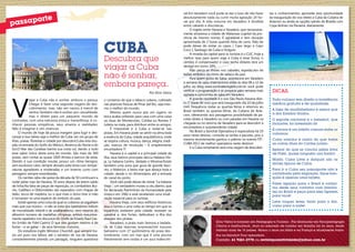 1716
Por Elcio Vieira
CUBA
Descubra que
viajar a Cuba
não é sonhar,
embora pareça...
Elcio Vieira é formado em Pedagogia e Turismo, Pós Graduado em Psicopedagogia
Clínica e Institucional, atua no mercado de turismo em Brasília há 26 anos, tendo
visitado mais de 15 paises. Morou 3 anos na itália e na França e atualmente traba-
lha na Sanchat Tour operadora.
Contato: 61 9261-2778 ou revistaposiatividade@yahoo.com.br
V
iajar a Cuba não é sonhar, embora o pareça.
Chegar é fazer uma segunda viagem de des-
cobrimento, mas, não em navios à mercê de
ventos.Também não é aceitar por casualidade,
mas ir direto para um pequeno mundo de
contrastes, com uma natureza única e maravilhosa, é co-
nhecer pessoas simpáticas, seus anseios e realidades.
Não é imaginar e sim vivenciar.
O mundo de hoje dá pouca margem para fugir e des-
cansar e isso talvez seja o melhor de Cuba: ser um grupo de
ilhas, praias, florestas e cidade por descobrir.Cuba esta situ-
ada na entrada do Golfo do México, América do Norte e do
Sul.O Mar das Caraíbas banha sua costa sul, dando a tudo
esse sabor único desta zona do mundo. São mais de 300
praias, sem contar as quase 1000 ilhotas e bancos de areia.
Devido à sua condição insular, possui um clima benigno,
sem excessivo calor, sempre aliviado pela brisa com tempe-
raturas agradáveis e moderadas e um inverno curto com
paisagens sempre esverdeadas.
Os carrões rabo-de-peixe da década de 50 continuam a
rodar pelas ruas de Havana, 50 anos depois de terem saído
de linha.Na falta de peças de reposição, os combalidos Bui-
cks, Cadillacs e Oldsmobiles são reparados com chapas de
latão, tocos de madeira, ou o que mais o dono tiver á mão
e tornaram-se uma espécie de símbolo do país.
Existe apenas uma coisa da qual os cubanos se orgulham
mais que sua música – e não se trata dos baixíssimos índices
de mortalidade infantil e de analfabetismo, nem mesmo do
altíssimo número de medalhas olímpicas, ambos exaustiva-
mente repetidos nos discursos do Chefe de Estado Raul Cas-
tro (irmão de Fidel Castro) O que eles gostam mesmo é de
fumar – e se gabar – de seus famosos charutos.
Do estadista inglês Winston Churchill, que sempre tra-
zia um puro nos lábios, até o varredor de rua de Havana,
constantemente pitando um partagás, ninguém questiona
DICAS:
Todo cubano tem direito a assistência
médica gratuita e de qualidade;
A taxa de analfabetismo é menor que
a dos Estados Unidos;
O esporte nacional é o beisebol, que
inclusive, foi inventado lá!
A carona é um hábito comum entre os
cubanos;
Cuba sozinha é maior do que todas
as outras ilhas do Caribe juntas;
Apesar do que se conclui pelas fotos
de Fidel, quase ninguém usa barba;
Mojito, Cuba Livre e daiquiri são os
drinks típicos de Cuba;
Para ir a Cuba seu passaporte não é
carimbado pela migração, fique tran-
quilo é apenas uma tarjeta;
Fazer ligação para o Brasil é caríssi-
mo deixe seus contatos com familia-
res no Brasil e peça para eles ligarem
para você!
Leve roupas leves, tanto para o dia,
como para a noite!
o consenso de que o tabaco cubano, cultivado
nas planícies frescas de Pinar del Rio, seja mes-
mo o melhor do mundo.
Mesmo quem nunca pós um cigarro na
boca acaba voltando para casa com uma caixa
ou duas de Montecristo, Cohiba ou Romeo Y
Julieta na mala, para distribuir entre os amigos.
È impossível ir a Cuba e isolar-se nas
praias. Em Havana pode-se sentir na alma toda
a essência de Cuba, cidade arquitetônica, onde
se respira cultura, música, dança, alegria, tradi-
ção, marcos de revolução – é simplesmente
encantadora !!!
Havana é a capital e a principal cidade da
ilha, seus bairros principais são:La Habana Vie-
ja, La habana Centro, Vedado e Miramar.Existe
também uma zona que goza de grande fascí-
nio, o Malecón, a beira mar que abraça toda a
cidade, desde o rio Almendares até a entrada
do canal do porto.
Você não pode deixar de visitar “La habana
Vieja “, um verdadeiro museu a céu aberto, que
foi declarada Patrimônio da Humanidade pela
Unesco em 1982 e está recebendo uma sinali-
zação especial para os turistas.
Havana Vieja, com seus edifícios históricos
leva o turista a uma volta ao tempo em que os
espanhóis andavam pela cidade, rezavam na
catedral e, dos fortes, defendiam a ilha dos
ataques dos piratas.
Varadero, a praia mais famosa e badala-
da de Cuba reservas surpresas!Um luxuoso
balneário com 17 quilômetros de praia des-
lumbrante, com um mar que é uma piscina
literalmente sem ondas e um azul indescrití-
tas e conhecimentos, aproveite esta oportunidade
da inauguração do voo direto a Cuba da Cubana de
Aviacion ou ainda as opções saindo de Brasília com
Copa Airlines via Panamá, diariamente.
vel.Em Varadero você pode se dar o luxo de não fazer
absolutamente nada ou curtir muita agitação 24 ho-
ras por dia. A vida noturna em Varadero é dividida
entre cabarés e discotecas.
O trajeto entre Havana a Varadero, que necessaria-
mente atravessa a cidade de Matanzas (capital da pro-
víncia de mesmo nome). É agradável e tem duração
aproximada de 2 horas quando feita de carro. Não de
pode deixar de visitar os cayos ( Cayo largo e Cayo
Coco ), Santiago de Cuba e Holguín.
A moeda da capital para os turistas é o CUC, hoje a
melhor taxa para quem viaja a Cuba é levar Euros, o
câmbio é compensador e caso tenha dólares terá um
deságil em torno 18%.
Não perca os shows nos cabarets, espetáculos de
ballet, embalos do ritmo de salsa e do jazz.
Para quem gosta de Salsa, acontecerá em Varadero
a semana da salsa internacional entre os dias 08 a 12 de
julho no blog www.sonhodeviagem.com.br você pode
verificar a programação e se preparar para semana mais
agitada e concorrida de salsa em Varadero.
A grande novidade é o voo São Paulo Havana dire-
to (7 horas de voo) que será inaugurado dia 10 de julho
com frequência todas as quartas-feiras e retornos ao
Brasil também as quartas-feiras, da Cubana de Avia-
cion, oferecendo aos passageiros possibilidade de pa-
cotes direto a Varadero ou com paradas em Havana na
chegada ou no retorno de Varadero para se descobrir a
encantadora e surpreendente cidade.
No Brasil a Sanchat Operadora é especialista há 19
anos neste destino, consulte as tarifas e pacotes, pois a
mesma recentemente ganhou o prêmio no evento FIT-
CUBA 2013 de melhor operadora neste destino!
Ir a Cuba certamente será uma viagem de descober-
passaporte
1716
 