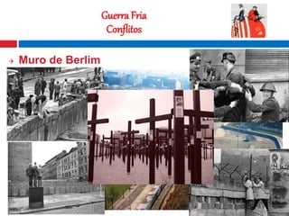 13
Guerra Fria
Conflitos
 Muro de Berlim
 