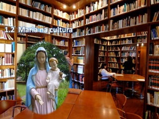 1.2 Maria na cultura 
 