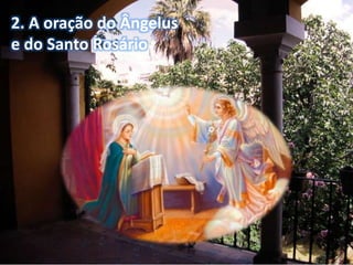 2. A oração do Ângelus 
e do Santo Rosário 
 