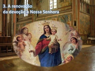 3. A renovação 
da devoção a Nossa Senhora 
 