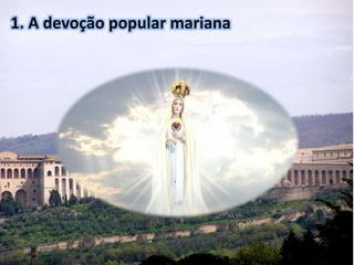 1. A devoção popular mariana 
 