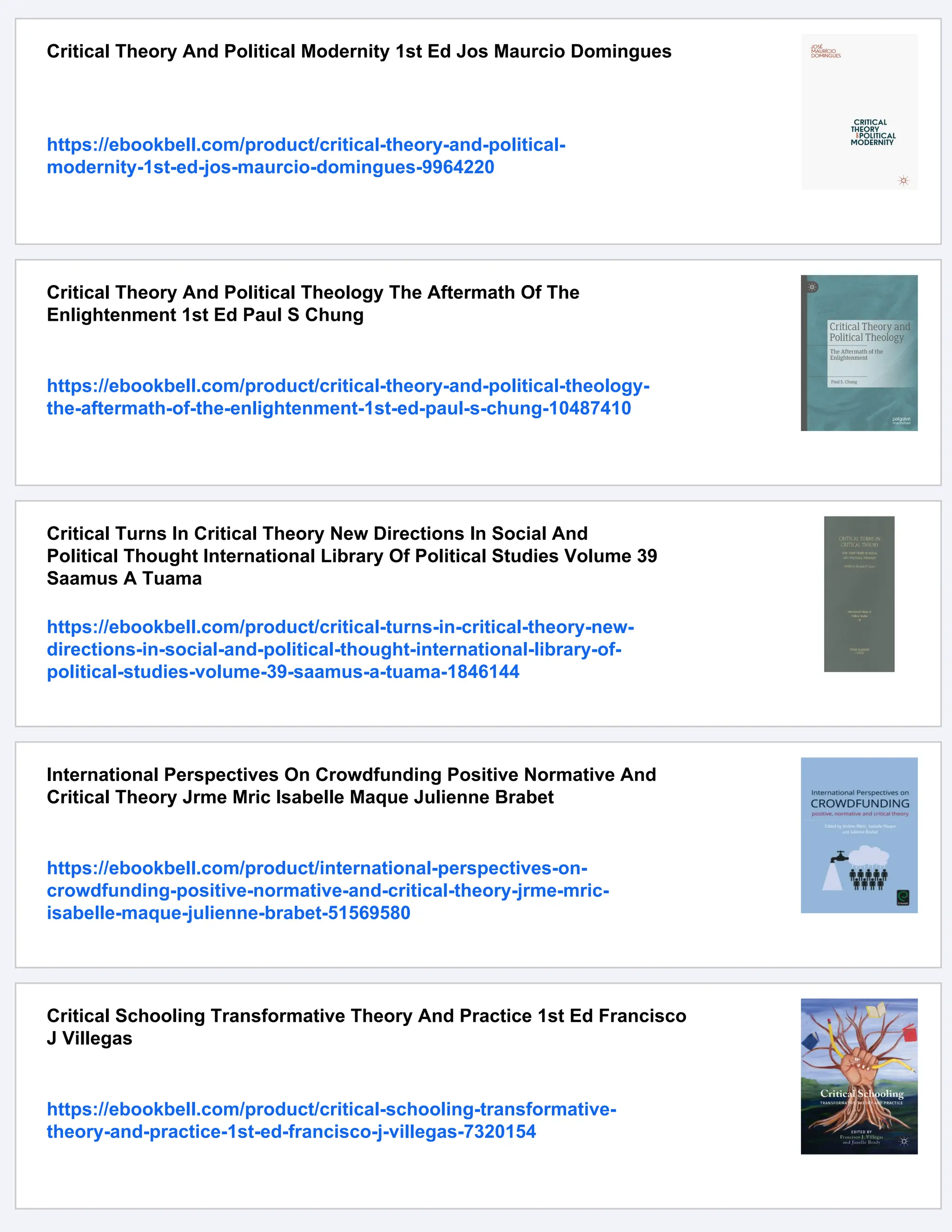 Critical Theory And Political Modernity 1st Ed Jos Maurcio Domingues
https://ebookbell.com/product/critical-theory-and-political-
modernity-1st-ed-jos-maurcio-domingues-9964220
Critical Theory And Political Theology The Aftermath Of The
Enlightenment 1st Ed Paul S Chung
https://ebookbell.com/product/critical-theory-and-political-theology-
the-aftermath-of-the-enlightenment-1st-ed-paul-s-chung-10487410
Critical Turns In Critical Theory New Directions In Social And
Political Thought International Library Of Political Studies Volume 39
Saamus A Tuama
https://ebookbell.com/product/critical-turns-in-critical-theory-new-
directions-in-social-and-political-thought-international-library-of-
political-studies-volume-39-saamus-a-tuama-1846144
International Perspectives On Crowdfunding Positive Normative And
Critical Theory Jrme Mric Isabelle Maque Julienne Brabet
https://ebookbell.com/product/international-perspectives-on-
crowdfunding-positive-normative-and-critical-theory-jrme-mric-
isabelle-maque-julienne-brabet-51569580
Critical Schooling Transformative Theory And Practice 1st Ed Francisco
J Villegas
https://ebookbell.com/product/critical-schooling-transformative-
theory-and-practice-1st-ed-francisco-j-villegas-7320154
 