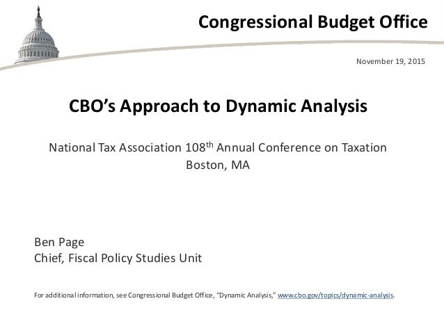 Congressional Budget Office
CBO’s Approach to Dynamic Analysis
National Tax Association 108th Annual Conference on Taxatio...