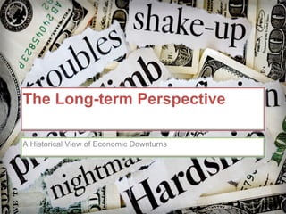 The Long-term Perspective A Historical View of Economic Downturns 