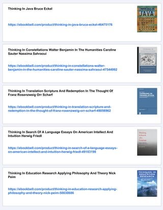 Thinking In Java Bruce Eckel
https://ebookbell.com/product/thinking-in-java-bruce-eckel-46475176
Thinking In Constellations Walter Benjamin In The Humanities Caroline
Sauter Nassima Sahraoui
https://ebookbell.com/product/thinking-in-constellations-walter-
benjamin-in-the-humanities-caroline-sauter-nassima-sahraoui-47544992
Thinking In Translation Scripture And Redemption In The Thought Of
Franz Rosenzweig Orr Scharf
https://ebookbell.com/product/thinking-in-translation-scripture-and-
redemption-in-the-thought-of-franz-rosenzweig-orr-scharf-49056962
Thinking In Search Of A Language Essays On American Intellect And
Intuition Herwig Friedl
https://ebookbell.com/product/thinking-in-search-of-a-language-essays-
on-american-intellect-and-intuition-herwig-friedl-49183198
Thinking In Education Research Applying Philosophy And Theory Nick
Peim
https://ebookbell.com/product/thinking-in-education-research-applying-
philosophy-and-theory-nick-peim-50030686
 