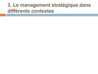 3. Le management stratégique dans
différents contextes
 