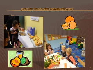 JESZCZE TYLKO SOK POMARAŃCZOWY

9

 
