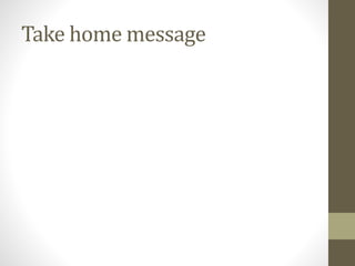 Take home message
 