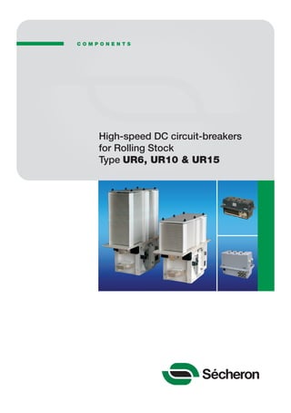 High-speed DC circuit-breakers
for Rolling Stock
Type UR6, UR10 & UR15
C O M P O N E N T S
 