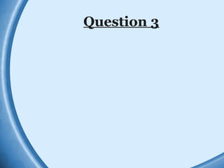 Question 3
 