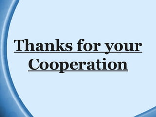 Thanks for your
Cooperation
 