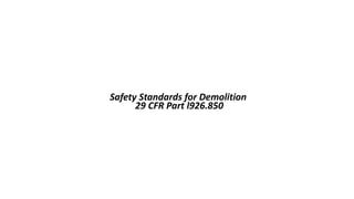 OSHA Office of Training & Education 1
Safety Standards for Demolition
29 CFR Part l926.850
 