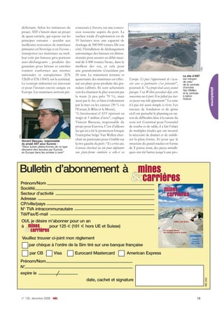 n° 132, décembre 2006 m&c 13
plateforme
déficitaire. Selon les initiateurs du
projet, AST s’inscrit dans un projet
de quasi-carrière, qui repose sur les
principes suivants : accéder aux
meilleures ressources de matériaux
primaires en Norvège et en Ecosse ;
transporter ces matériaux au meil-
leur coût par bateaux gros porteurs
auto-déchargeants ; produire des
granulats pour bétons et enrobés
routiers conformes aux normes
nationales et européennes (EN
12620 et EN 13043) sur le terminal.
Le concept industriel est innovant
et pour l’instant encore unique en
Europe. Les matériaux arrivent pré-
concassés à Anvers, sur une conces-
sion souscrite auprès du port. La
surface totale d’exploitation est de
10 hectares avec une capacité de
stockage de 500 000 tonnes. De son
côté, l’installation de déchargement
automatique des bateaux est dimen-
sionnée pour assurer un débit maxi-
mal de 6 000 tonnes/heure, dans le
meilleur des cas, et cela pour
une granulométrie n’excédant pas
20 mm. Le traitement ternaire et
quaternaire des matériaux est effec-
tué sur place pour produire des gra-
nulats calibrés. Ils sont acheminés
vers les chantiers le plus souvent par
la route (à peu près 70 %), mais
aussi par le fer, et bien évidemment
par la mer ou les canaux (30 % via
l’Escaut, le Rhin et la Meuse).
“L’investissement d’AST représente un
budget de 5 millions d’euros”, explique
Vincent Basuyau, responsable du
projet pour Eurovia. C’est d’ailleurs
lui qui en a été le promoteur lorsque
l’entreprise belge Van Wellen cher-
chait un partenaire pour s’établir sur
la rive gauche du port. “Il y a trois ans,
Eurovia cherchait un site pour implanter
une plate-forme similaire à celle-ci en
Europe. Et puis l’opportunité de s’asso-
cier avec ce partenaire s’est présentée”,
poursuit-il. “Le projet était assez avancé
puisque Van Wellen possédait déjà cette
concession sur le port. Il ne fallait pas lais-
ser passer une telle opportunité.” La suite
n’a pas été aussi simple à vivre. Les
travaux de fondation et de génie
civil ont perturbé le planning en rai-
son de difficultés liées à la nature du
sous-sol. Constitué pour l’essentiel
de tourbe et de sable, il a fait l’objet
de multiples études qui ont montré
la nécessité de drainer et de stabili-
ser la plate-forme. Et pour que la
structure du grand stacker en forme
de T puisse tenir, des pieux métalli-
ques ont été battus jusqu’à une pro-
Bulletin d’abonnement à
Prénom/Nom
Société
Secteur d’activité
Adresse
CP/ville/pays
N° TVA intracommunautaire
Tél/Fax/E-mail
OUI, je désire m’abonner pour un an
à pour 125 € (161 € hors UE et Suisse)
Veuillez trouver ci-joint mon règlement
par chèque à l’ordre de la Sim tiré sur une banque française
par CB Visa Eurocard Mastercard American Express
Prénom/Nom
date, cachet et signature
expire le
N°
MC253
Vincent Basuyau, responsable
du projet AST pour Eurovia :
“Deux autres plates-formes de ce type
devraient être lancées par Eurovia
en Europe dans les années à venir”
Le site d’AST
est mitoyen
de celui
de la centrale
d’enrobé
Van Wellen
et la centrale
à béton
Holcim
m&c
m&c
 