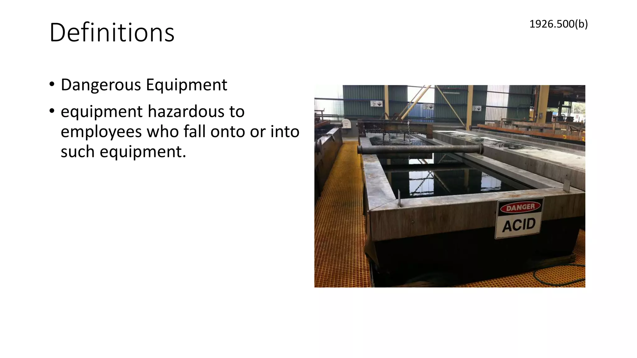 Definitions
• Dangerous Equipment
• equipment hazardous to
employees who fall onto or into
such equipment.
1926.500(b)
 