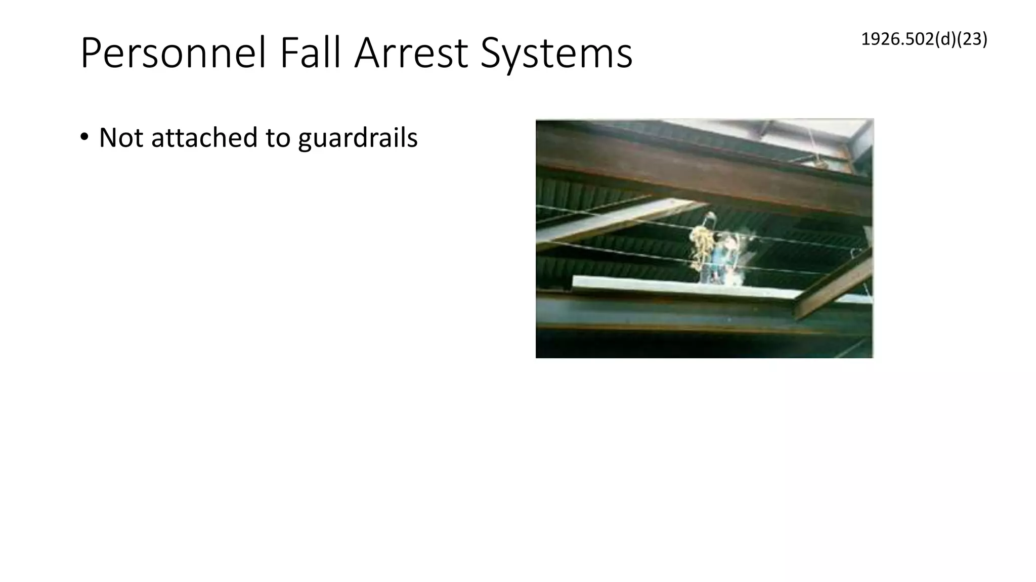 Personnel Fall Arrest Systems
• Not attached to guardrails
1926.502(d)(23)
 