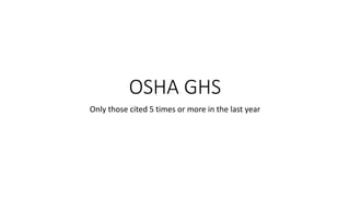 OSHA GHS
Only those cited 5 times or more in the last year
 